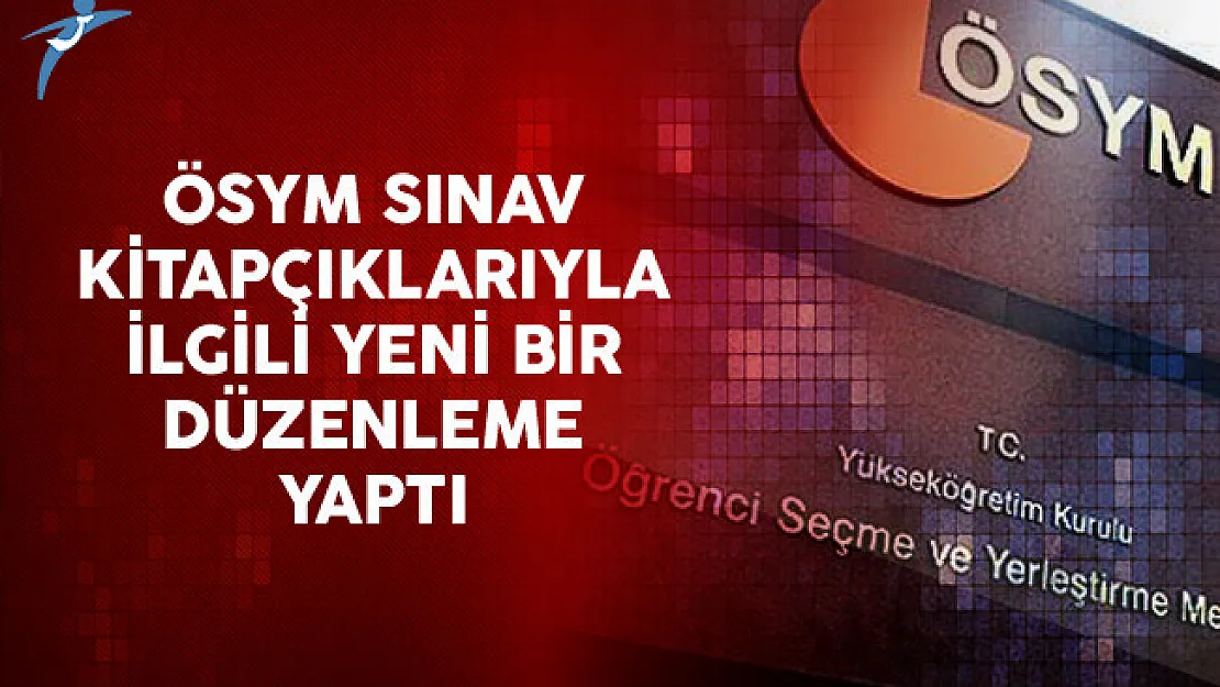 ÖSYM Sınav Kitapçıklarıyla İlgili Yeni Bir Düzenleme Yaptı
