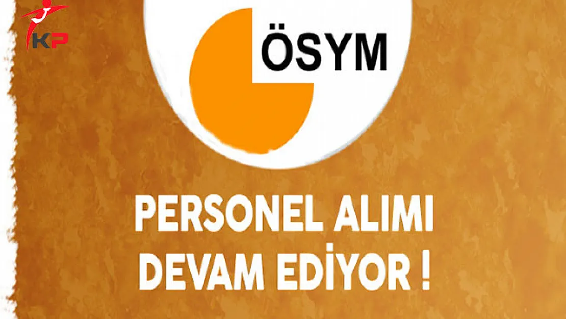 ÖSYM Sözleşmeli Memur Personel Alımı Başvuruları Devam Ediyor