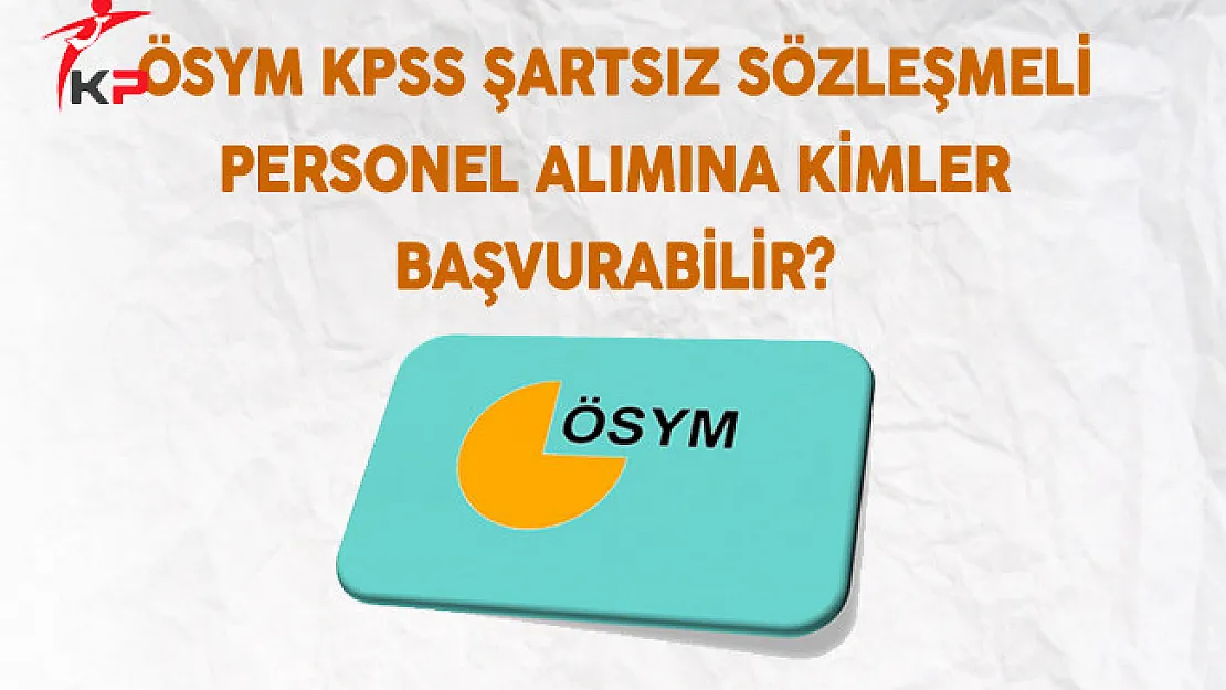 ÖSYM  Sözleşmeli Personel Alımına Kimler Başvurabilir?