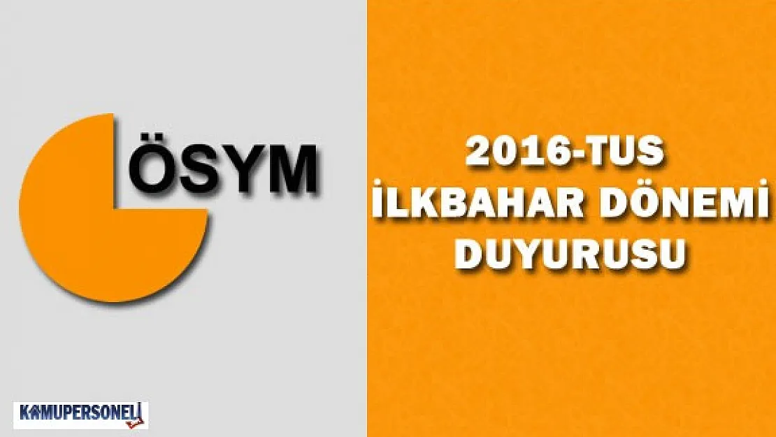 ÖSYM Tarafından 2016-TUS İlkbahar Dönemi için Giriş Yerleri Duyurusu Yapıldı