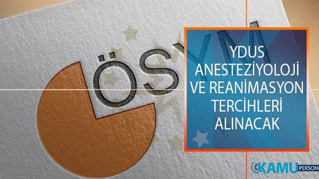 ÖSYM Tarafından YDUS Anesteziyoloji ve Reanimasyon Alanı Tercihleri Alınacak!