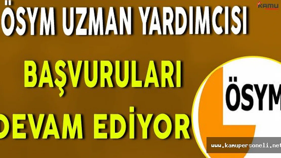 ÖSYM Uzman Yardımcısı Alımı Başvuruları Devam Ediyor (Kimler Başvurabilir?)