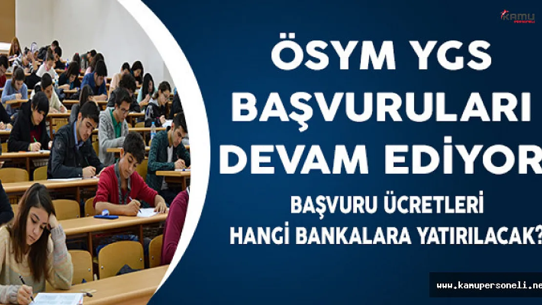 ÖSYM YGS Başvuruları Devam Ediyor! Başvuru Ücretleri Hangi Bankalara Yatırılacak?