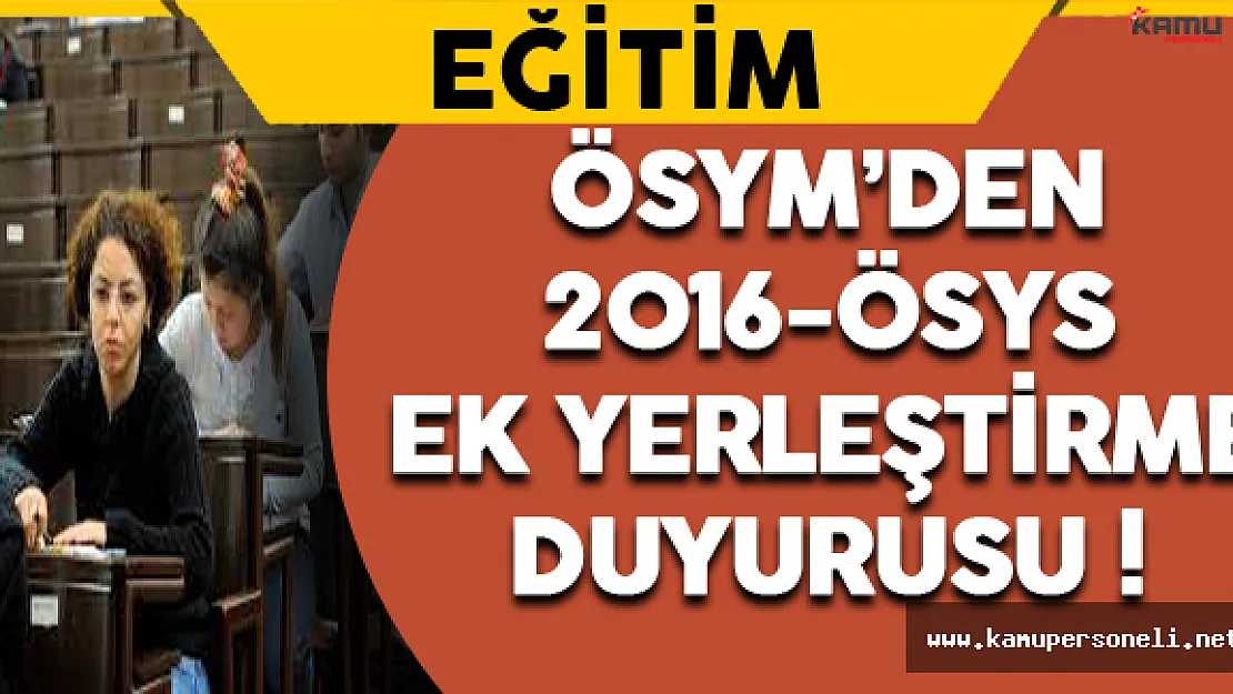 ÖSYM'den 2016 ÖSYS Ek Yerleştirme Duyurusu !