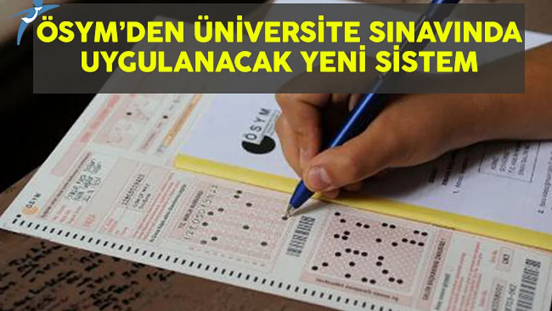 ÖSYM'den Üniversite Sınavında Uygulanacak Yeni Sistem