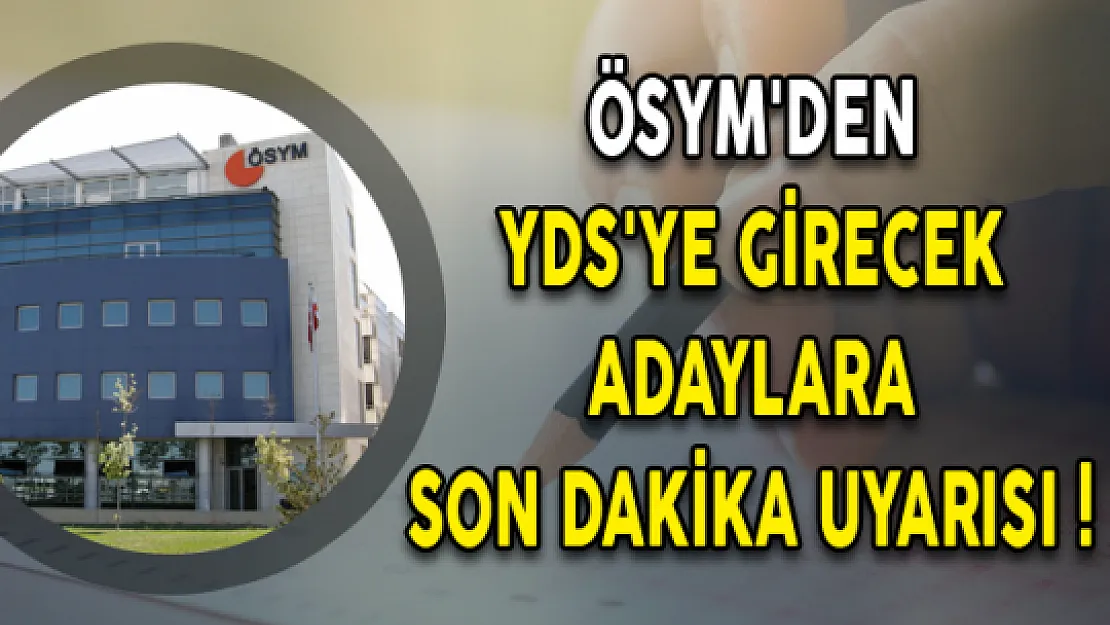 ÖSYM'den YDS'ye Girecek Adaylara Son Dakika Uyarısı!