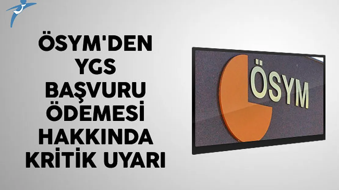 ÖSYM'den YGS Başvuru Ödemesi Hakkında Kritik Uyarı