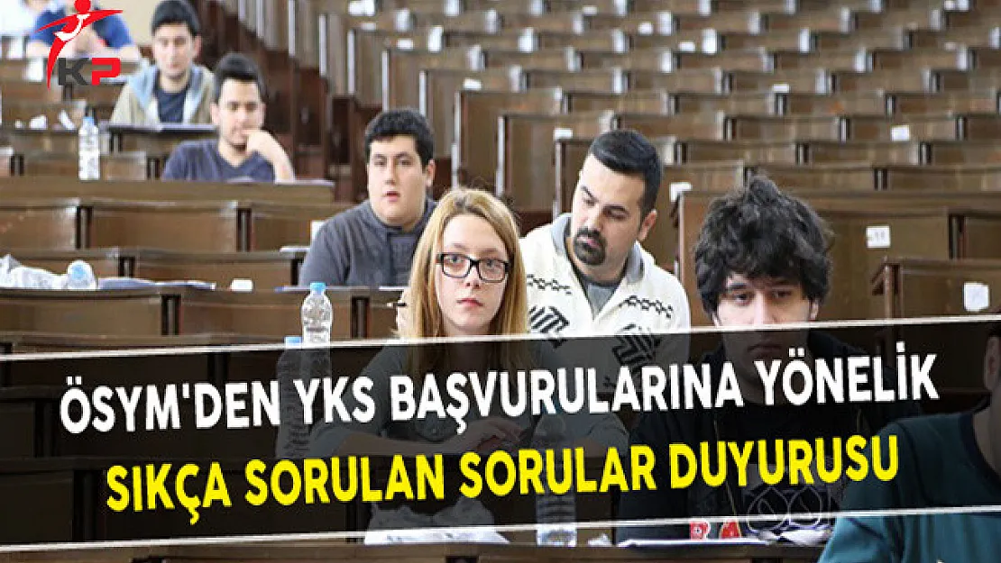 ÖSYM'den YKS Başvurularına Yönelik Sıkça Sorulan Sorular Duyurusu