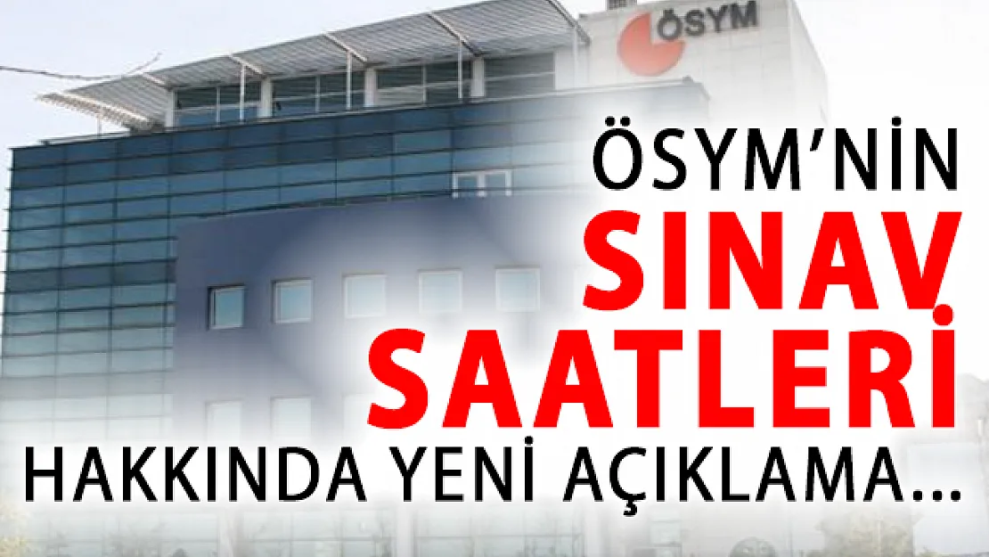 ÖSYM'nin Sınav Saatleriyle Alakalı Olarak Son Dakika Açıklaması!