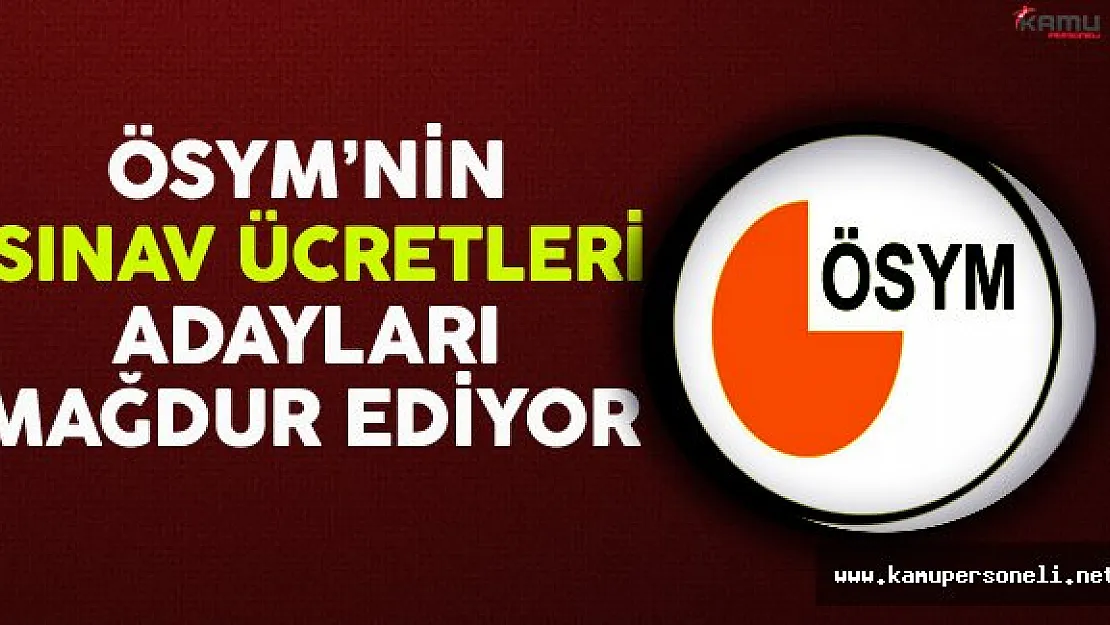 ÖSYM'nin Sınav Ücretleri Adayları Mağdur Ediyor