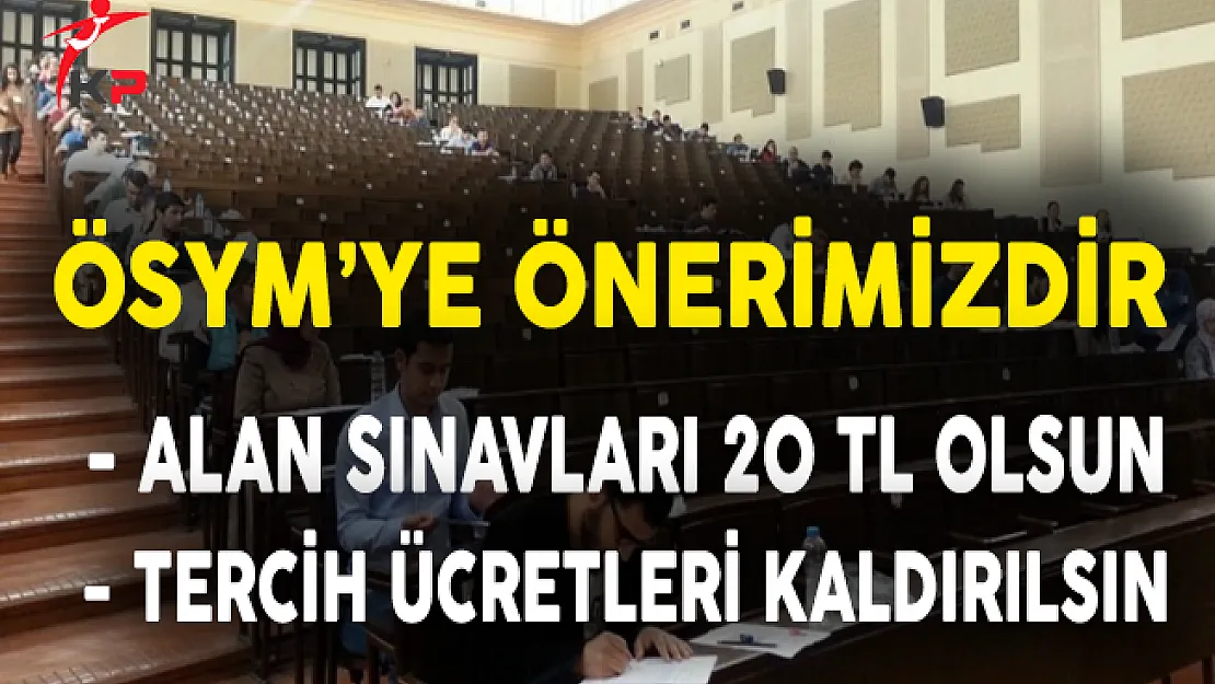 ÖSYM'Ye Önerimizdir: KPSS Alan Sınavları 20 TL Olsun ve Tercih Ücretleri Kaldırılsın