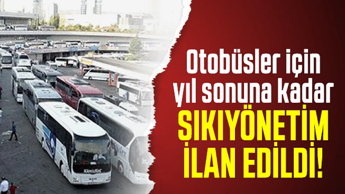 Otobüsler için yıl sonuna kadar sıkıyönetim ilan edildi!