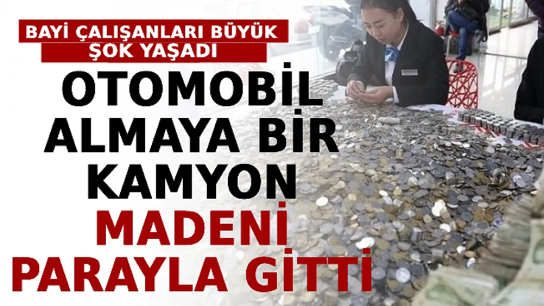 Otomobil Almaya Bir Kamyon Madeni Parayla Gitti! Bayi Çalışanları Büyük Şok Yaşadı