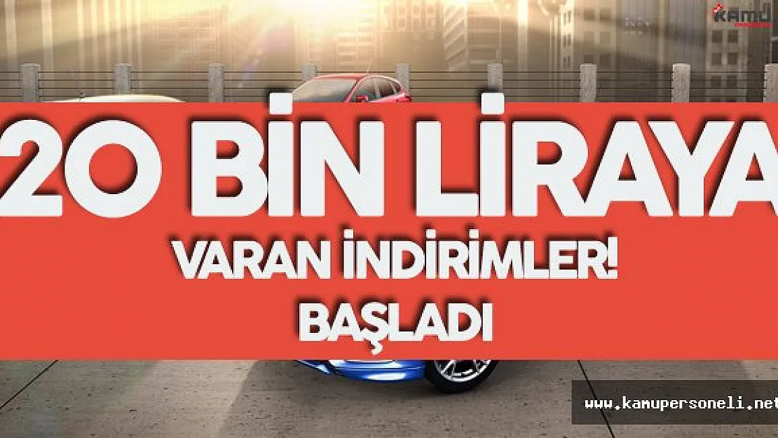 Otomobil Almayı Düşünenler Dikkat ! 20 Bin Liraya Varan İndirimler Başladı
