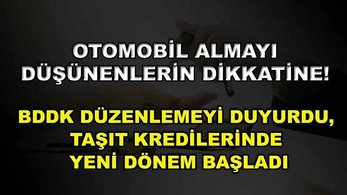 Otomobil almayı düşünenlerin dikkatine! BDDK düzenlemeyi duyurdu, taşıt kredilerinde yeni dönem başladı