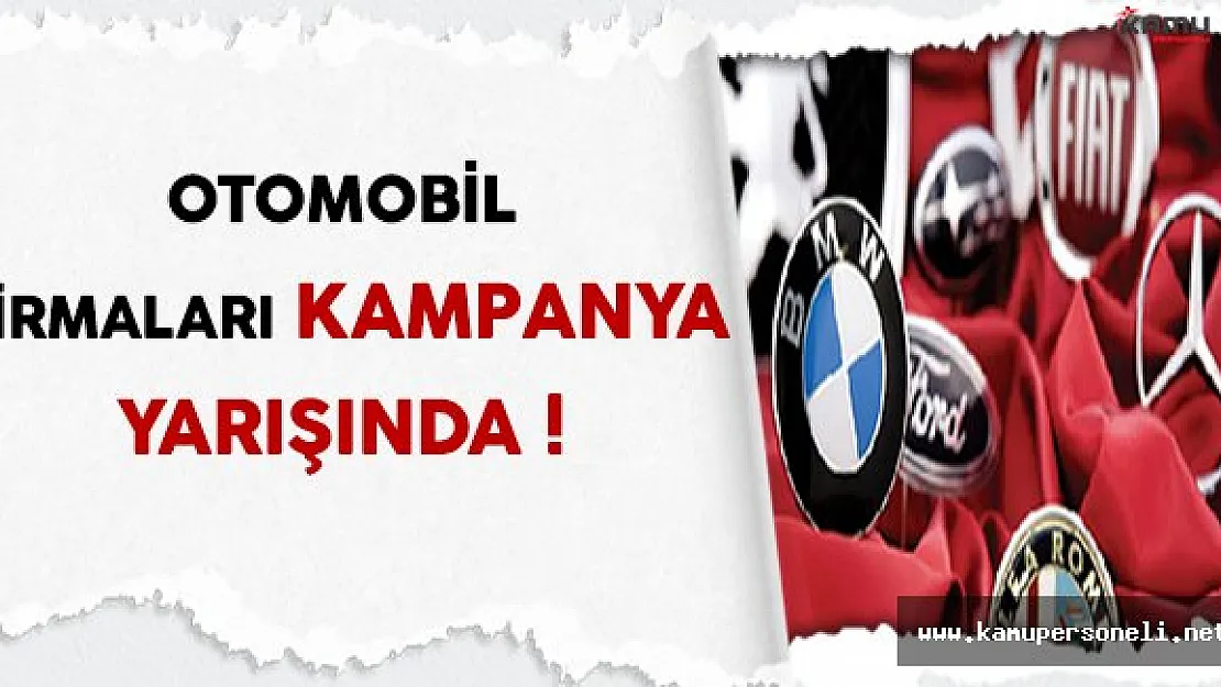 Otomobil Firmaları Kampanya Yarışı İçinde !
