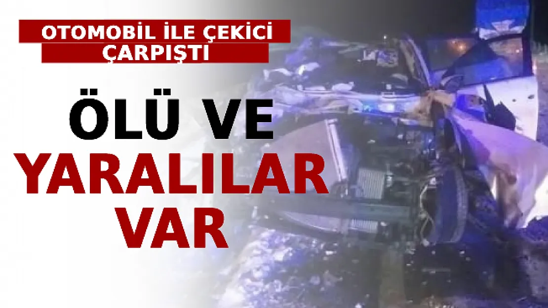 Otomobil İle Çekici Çarpıştı: Ölü Ve Yaralılar Var