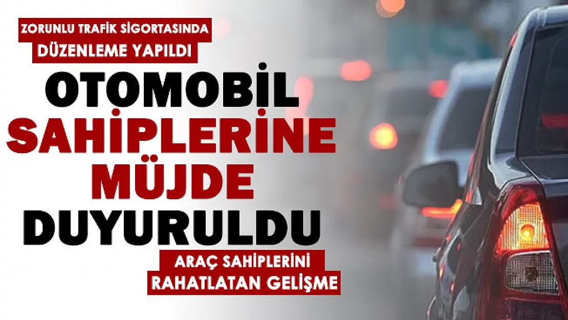 Otomobil sahiplerine müjde duyuruldu: Zorunlu trafik sigortasında değişiklik yapıldı!