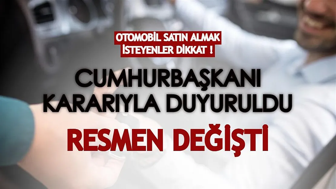 Otomobil satın almak isteyenler dikkat! Cumhurbaşkanı kararıyla duyuruldu: Resmen değişti!