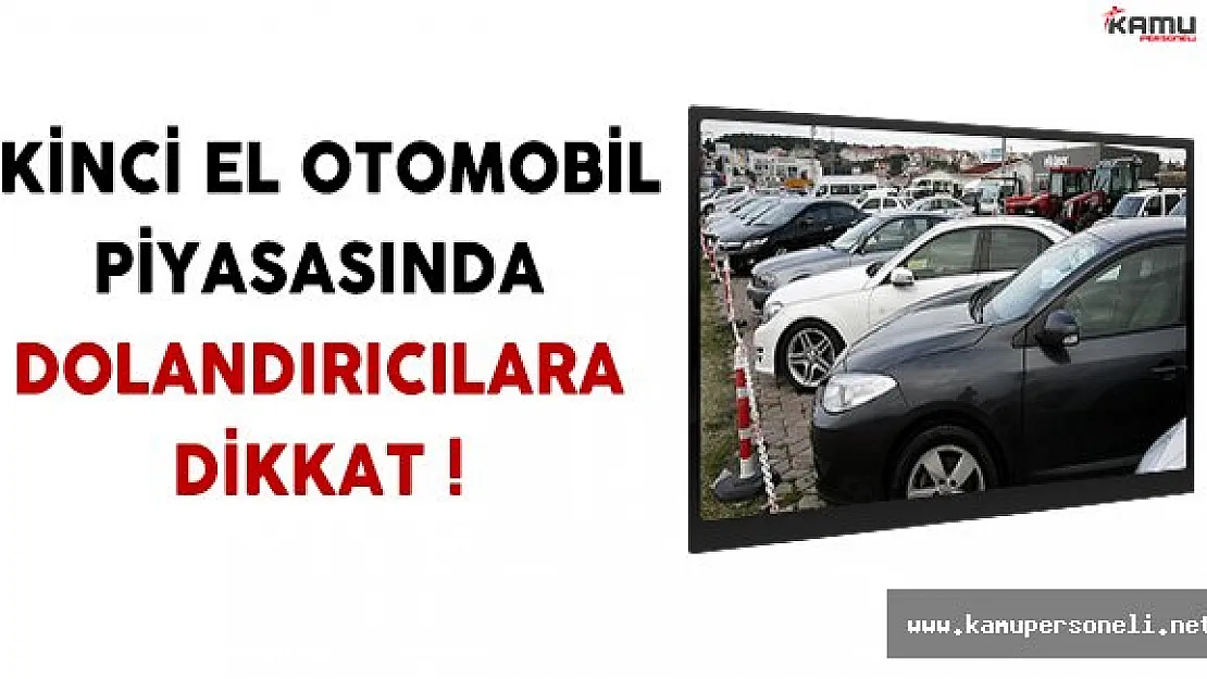 ÖTV Değişikliğinden Dolayı Canlanan 2. El Otomobil Piyasasında Dolandırıcılara Dikkat