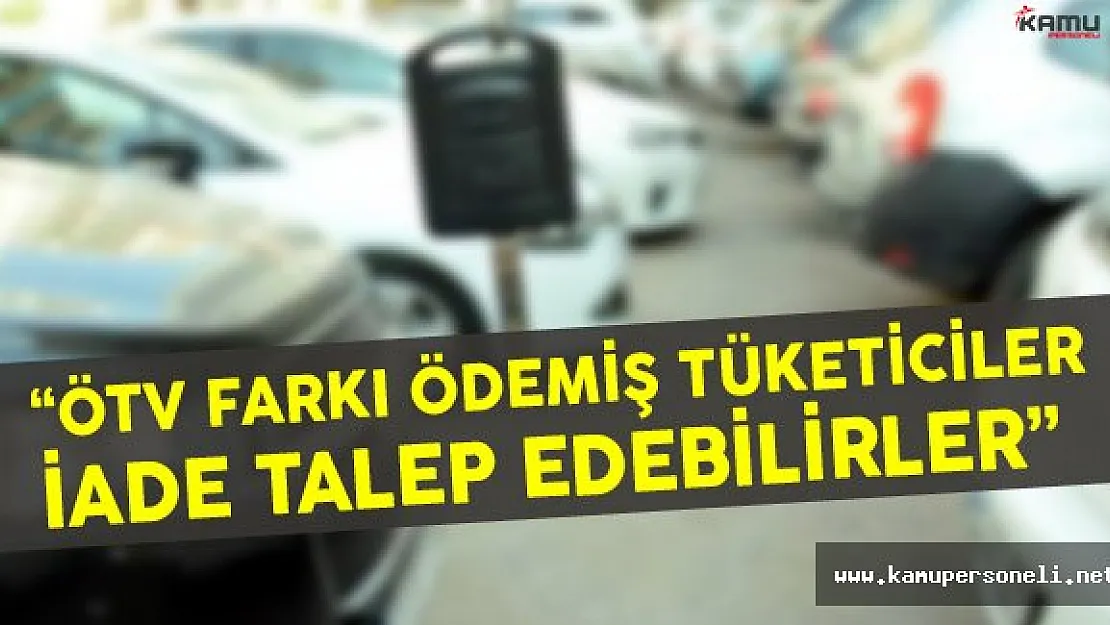 ÖTV Farkı Ödeyen Tüketiciler Dikkat ! İade Talep Edebilirsiniz