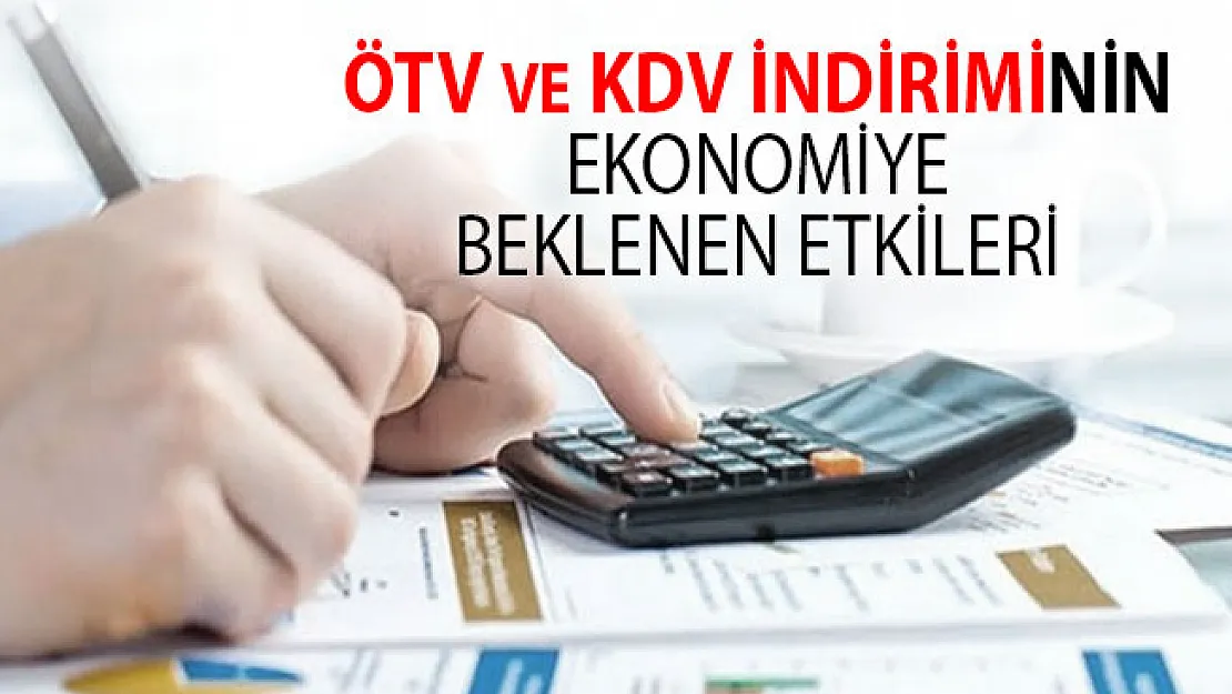 ÖTV ve KDV İndirimlerinin Ekonomiye Beklenen Etkileri