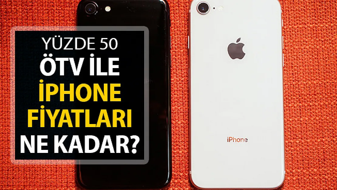 ÖTV Yüzde 25'ten Yüzde 50'ye Çıkıyor ! iPhone Fiyatları Nasıl Olacak?
