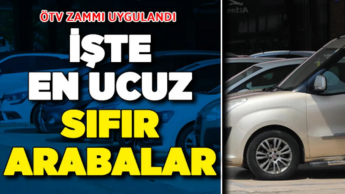 ÖTV Zammı Sonrasında En Ucuz Sıfır Otomobiller Belli Oldu ! En Ucuz Sıfır Arabalar