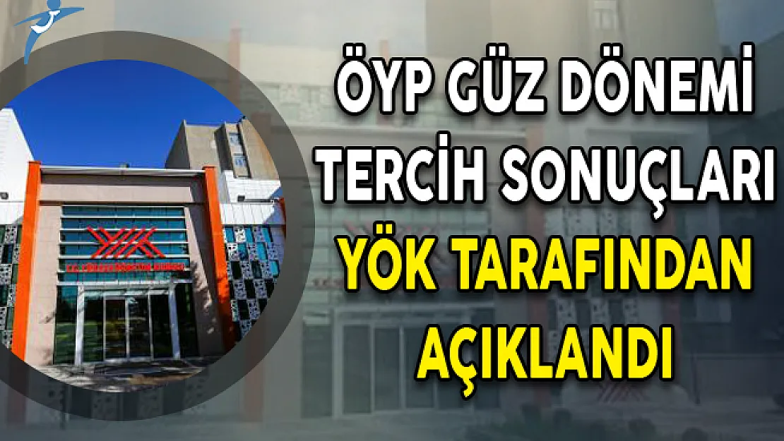 ÖYP Güz Dönemi Tercih Sonuçları YÖK Tarafından Açıklandı!