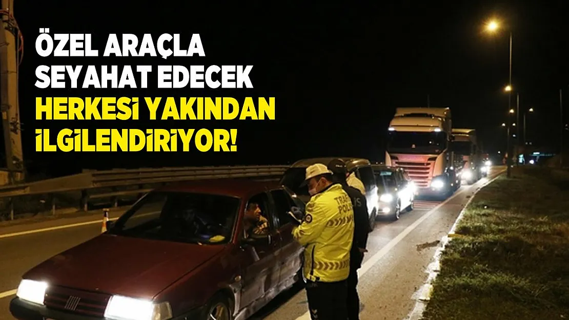 Özel araçlara seyahat yasağı var mı? Şehirlerarası seyahat yasağı ile ilgili tüm detaylar belli oldu!
