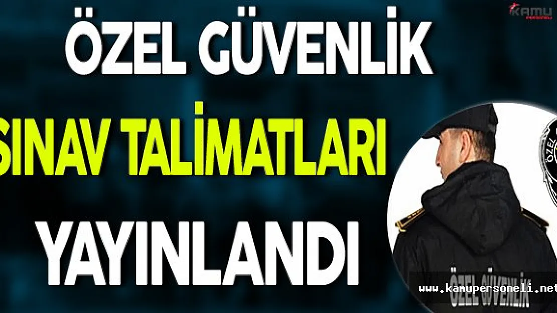 Özel Güvenlik Görevlisi Sınav Talimatları Paylaşıldı