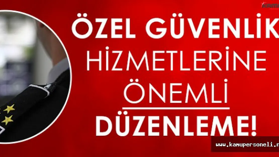 Özel Güvenlik Hizmetlerine Yönelik Önemli Düzenleme!