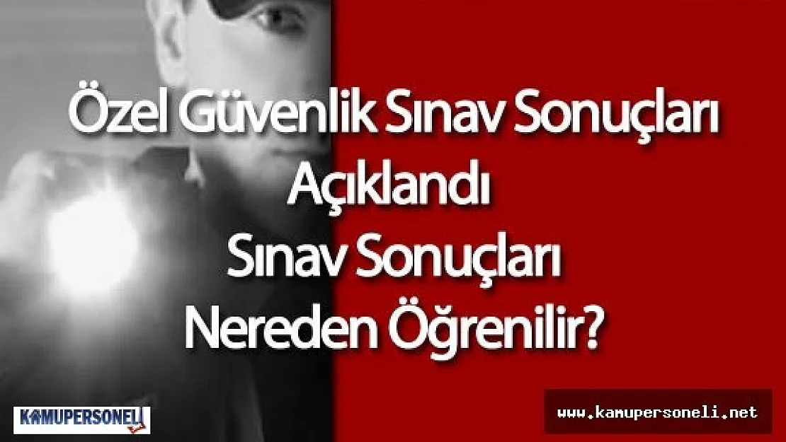 Özel Güvenlik Sınavı Sonuçları Açıklandı (EGM Özel Güvenlik Sınav Sonuçları Nasıl Görüntülenir)