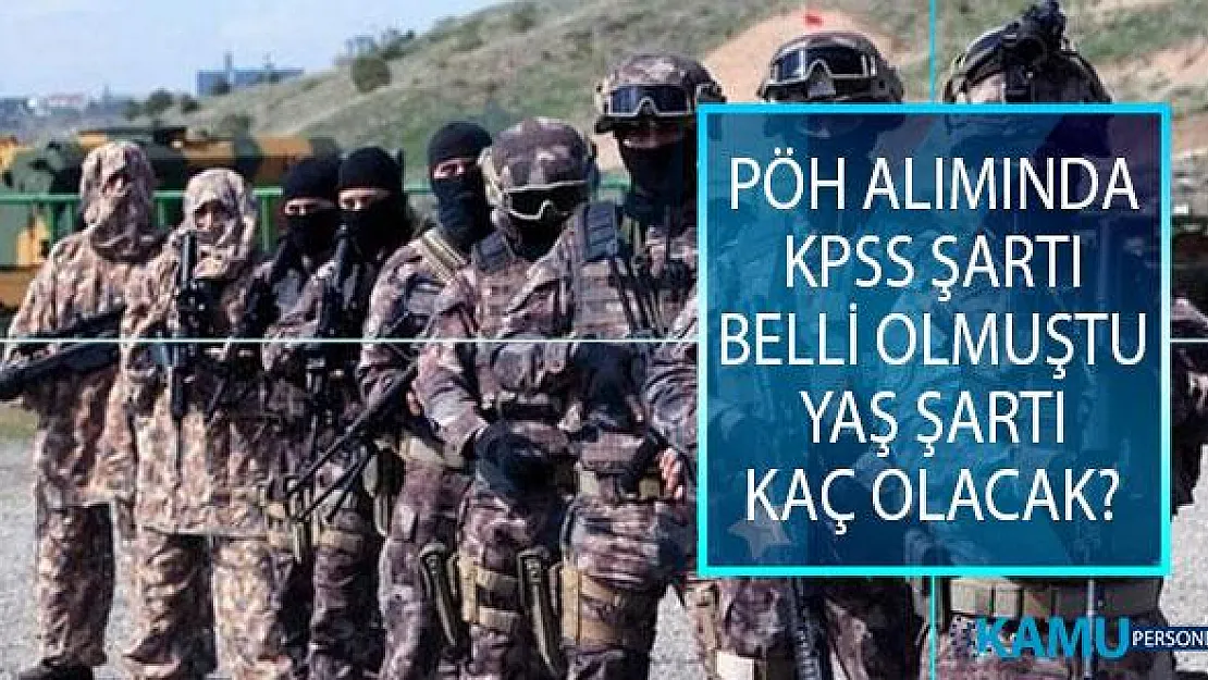 Özel Harekat Polisi (PÖH) Alımında KPSS Şartı Belli Olmuştu, PÖH Alımında Yaş Şartı Kaç Olacak?