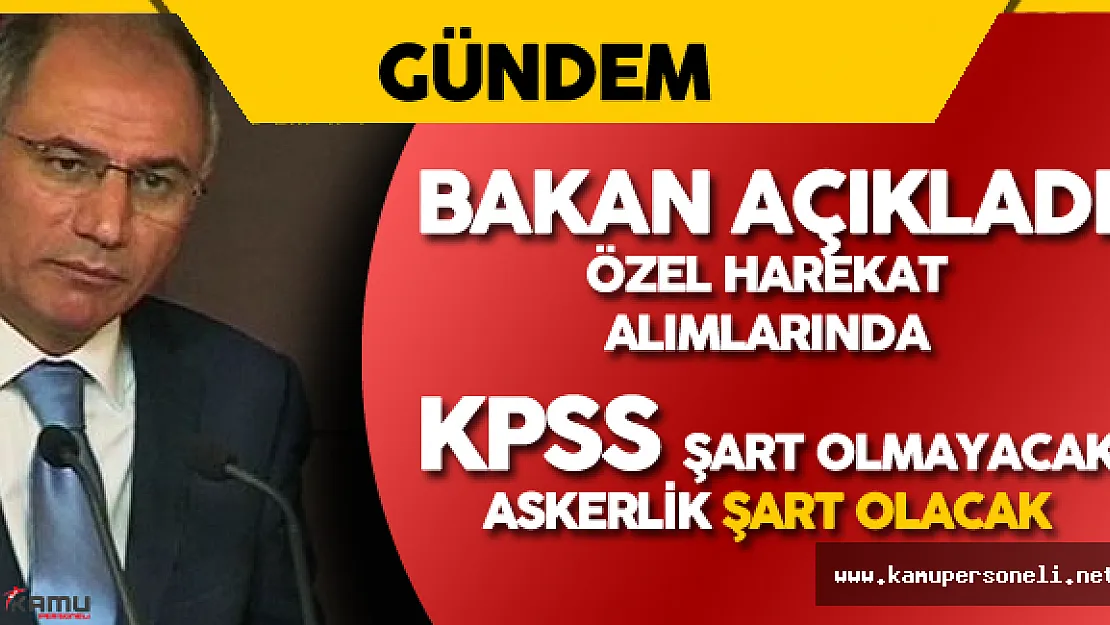 Özel Harekat Polisleri Neden KPSS Şartsız Alınacak? Sorusuna Bakan'dan Yanıt Geldi