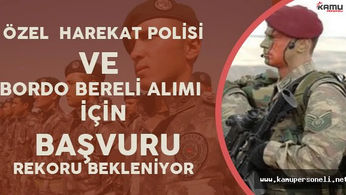 Özel Harekat ve Bordo Bereli Alımı için 1 Milyon Kişilik Başvuru İddiaları!
