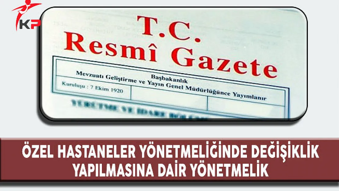 Özel Hastaneler Yönetmeliğinde Değişiklik Yapılmasına Dair Yönetmelik