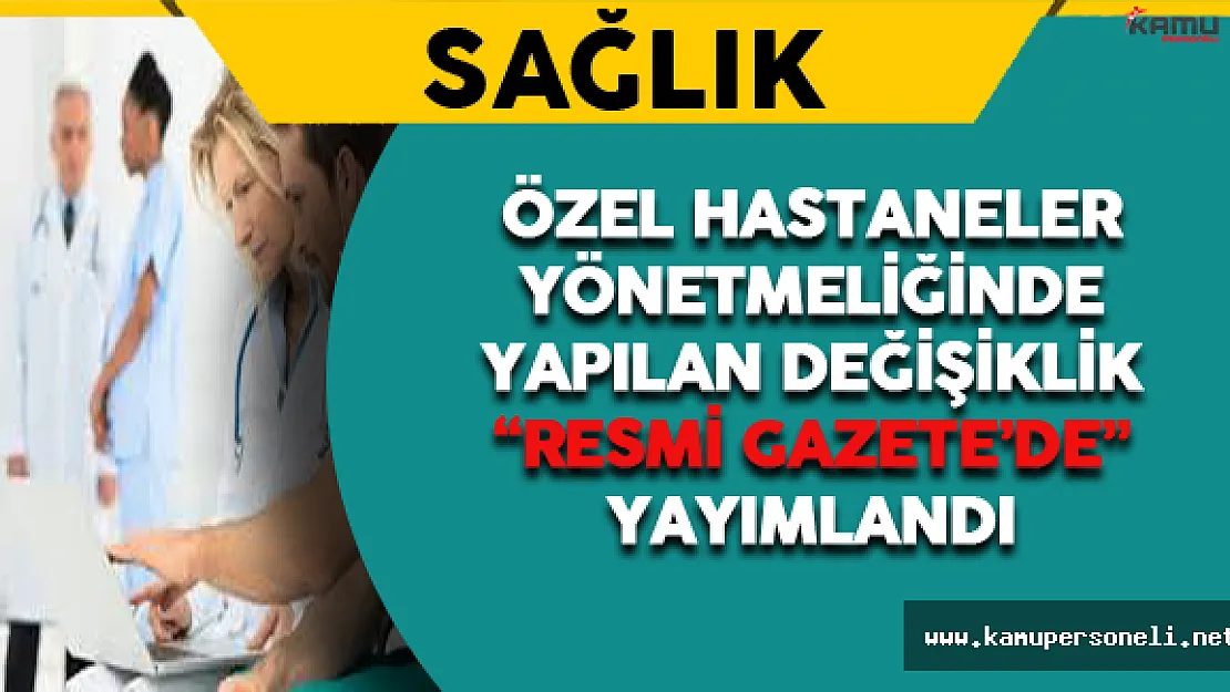 Özel Hastaneler Yönetmeliğinde Değişiklik Yapıldı