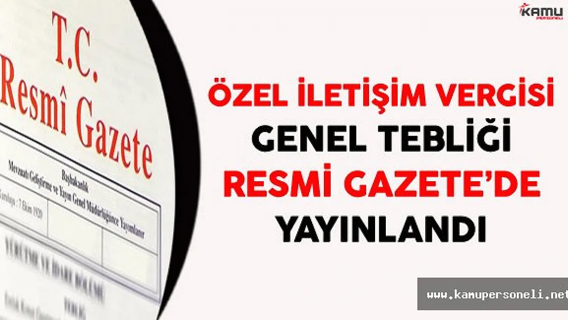 Özel İletişim Vergisi Genel Tebliği Resmi Gazete'de Yayınlandı