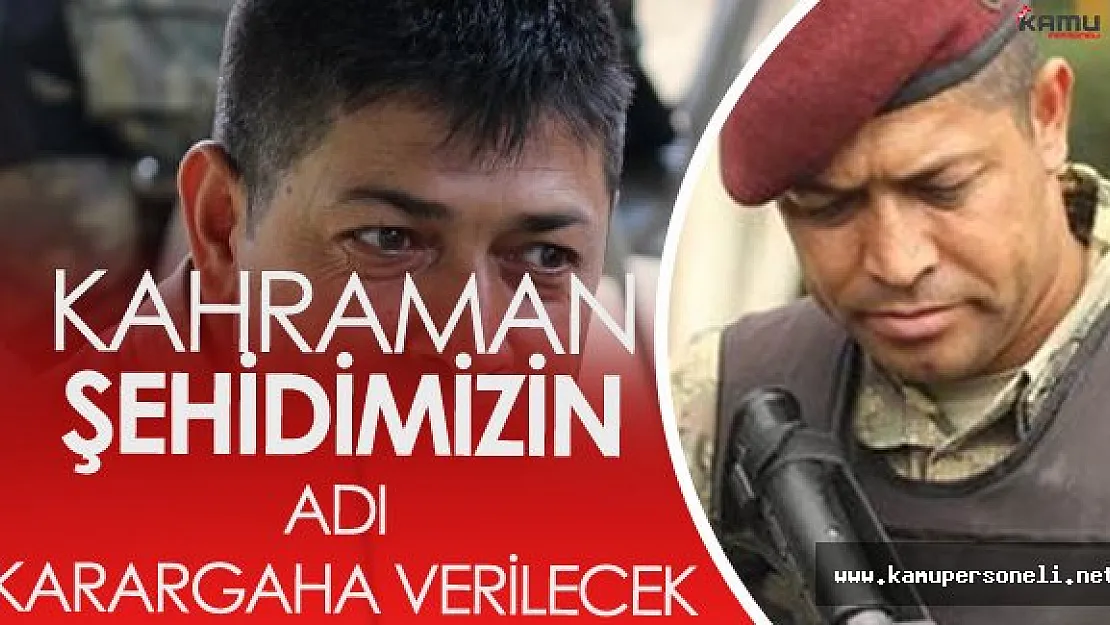Özel Kuvvetler Karargahına Şehit Ömer Halisdemir İsmi Verilecek