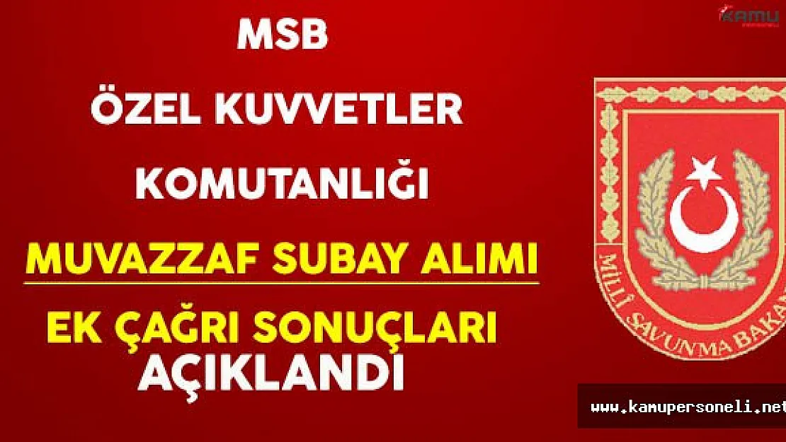 Özel Kuvvetler Komutanlığı Muvazzaf Subay Alımı Ek Çağrı Sonuçları Açıklandı