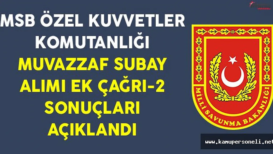 Özel Kuvvetler Komutanlığı Muvazzaf Subay Alımı Ek Çağrı-2 Sonuçları Açıklandı