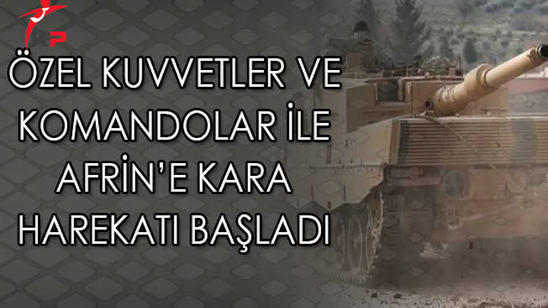 Özel Kuvvetler ve Komandolar İle Afrin'e Kara Harekatı Başladı