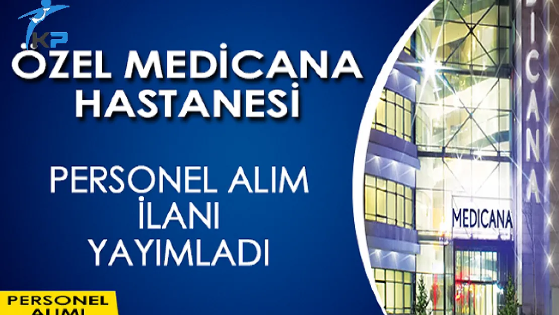 Özel Medicana Hastanesi Personel Alım İlanı Yayımladı