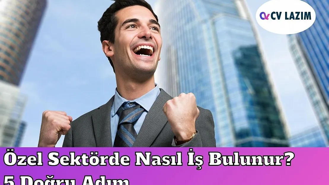 Özel Sektörde Nasıl İş Bulunur? 5 Doğru Adım