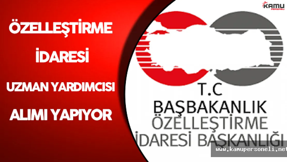 Özelleştirme İdaresi Uzman Yardımcısı Alıyor