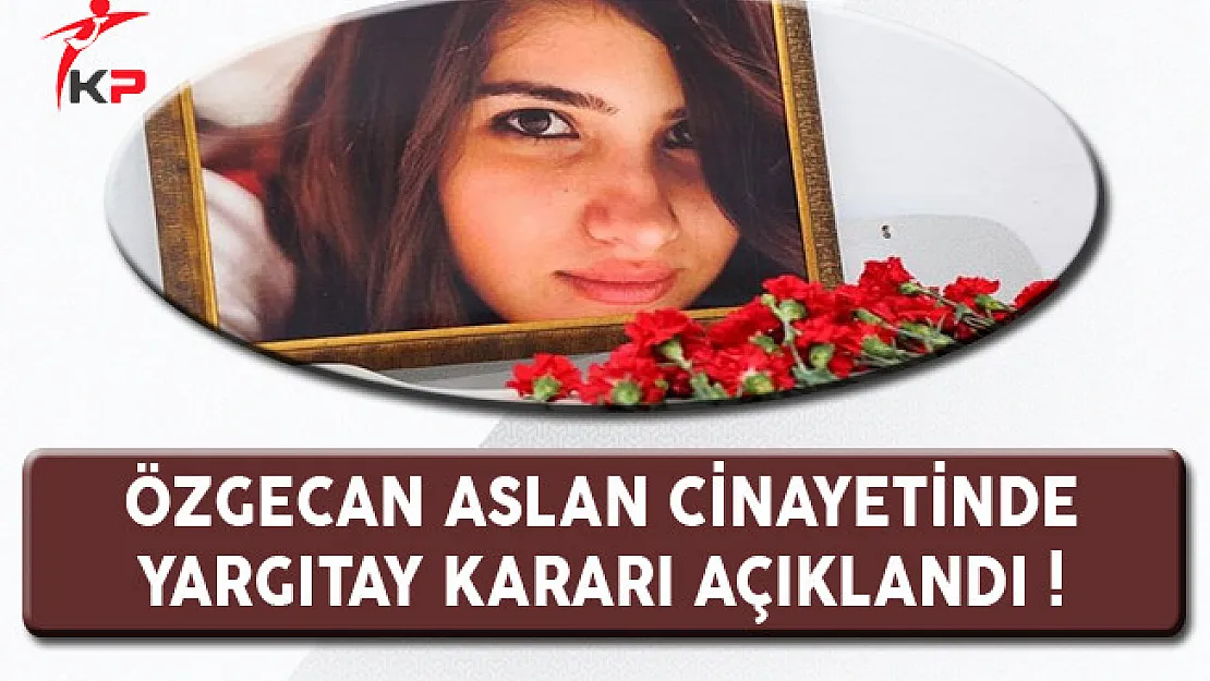 Özgecan Aslan Cinayetinde Yargıtay'ın Kararı Açıklandı