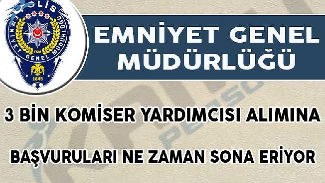 PAEM 3 Bin Komiser Yardımcısı Alımına Başvurular Ne Zaman Sona Erecek?