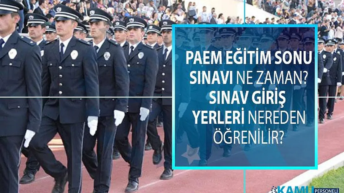 PAEM Eğitim Sonu sınavı hangi gün yapılacak? PAEM sınav giriş yerleri nasıl ve nereden öğrenilir?