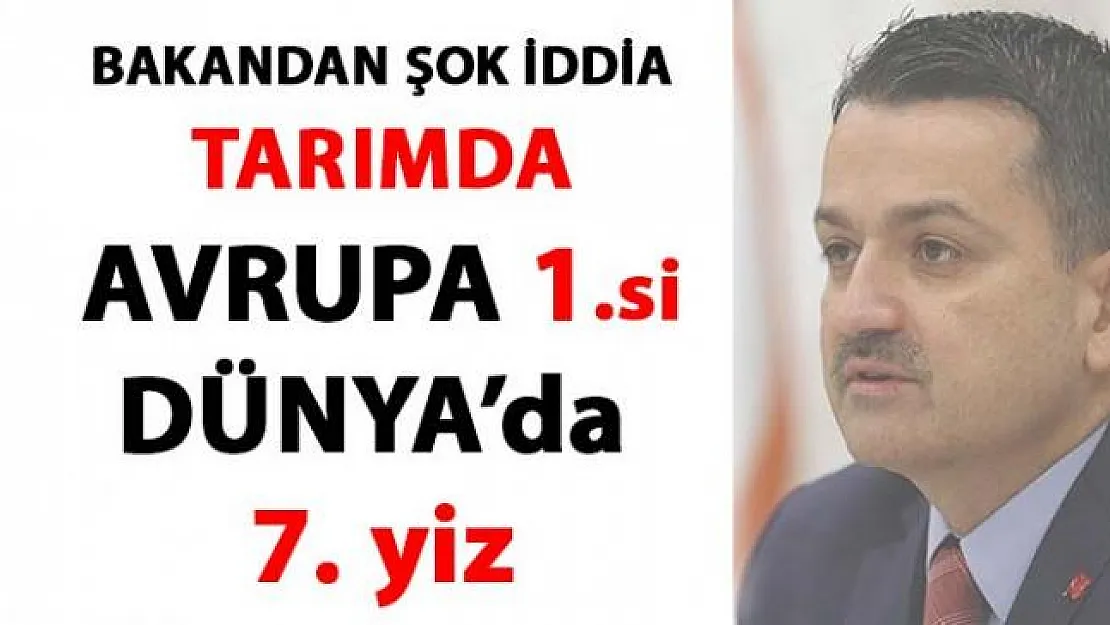 Pakdemirli, tarımda Avrupa birincisi Dünyada ise yedinci olduğumuzu savundu